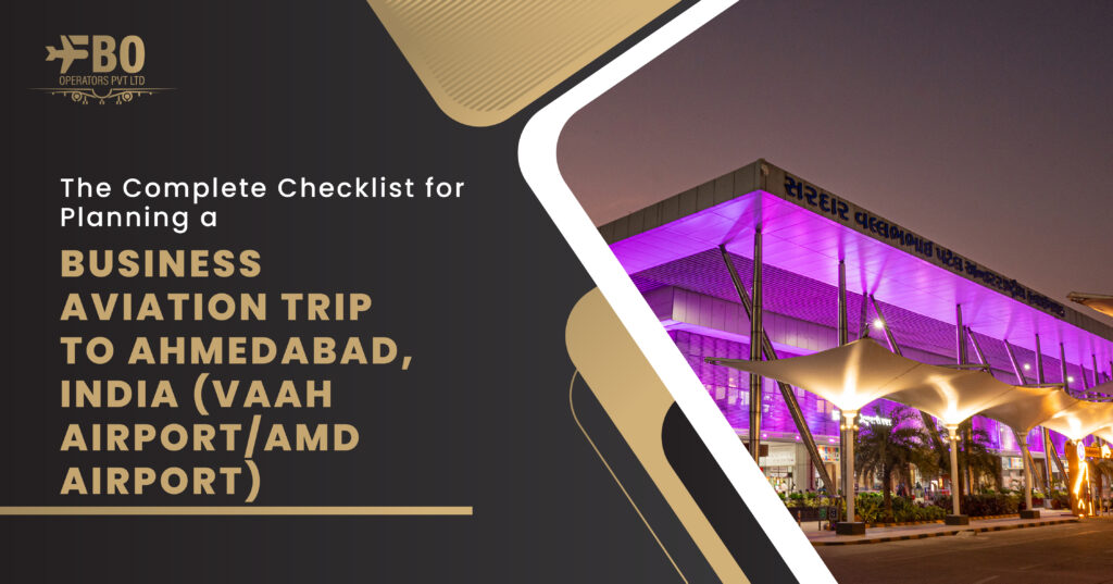 The Complete Checklist for Planning a Business Aviation Trip to Ahmedabad, India (VAAH Airport/AMD Airport)