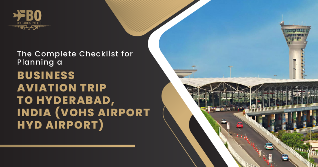 The Complete Checklist for Planning a Business Aviation Trip to Hyderabad, India (VOHS Airport/HYD Airport)