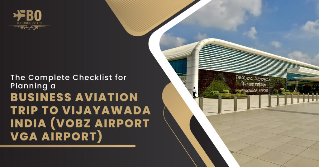 The Complete Checklist for Planning a Business Aviation Trip to Vijayawada, India (VOBZ Airport/VGA Airport)