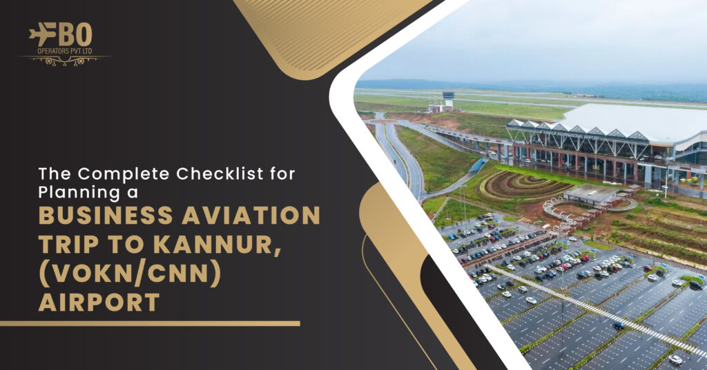 The Complete Checklist for Planning a Business Aviation Trip to Kannur, India (VOKN Airport/CNN Airport)