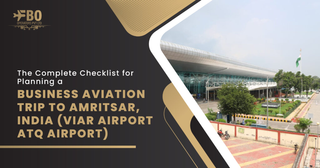 The Complete Checklist for Planning a Business Aviation Trip to Amritsar, India (VIAR Airport/ATQ Airport)