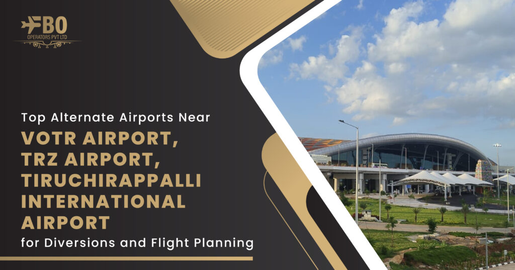 Top Alternate Airports Near VOTR Airport, TRZ Airport, Tiruchirappalli International Airport for Diversions and Flight Planning