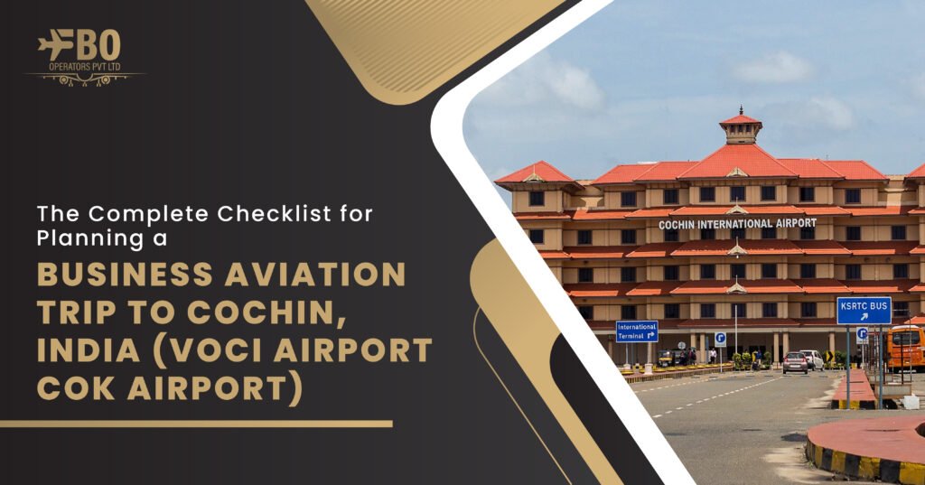 The Complete Checklist for Planning a Business Aviation Trip to Cochin, India (VOCI Airport/COK Airport)