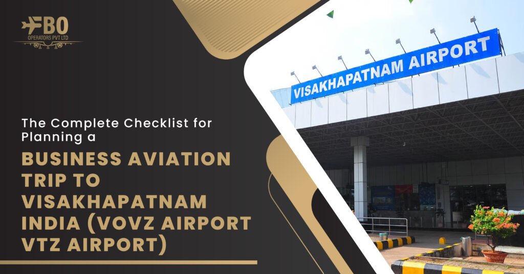 The Complete Checklist for Planning a Business Aviation Trip to Visakhapatnam, India (VOVZ Airport/ VTZ Airport)