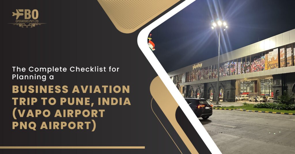 The Complete Checklist for Planning a Business Aviation Trip to Pune, India (VAPO Airport/ PNQ Airport)