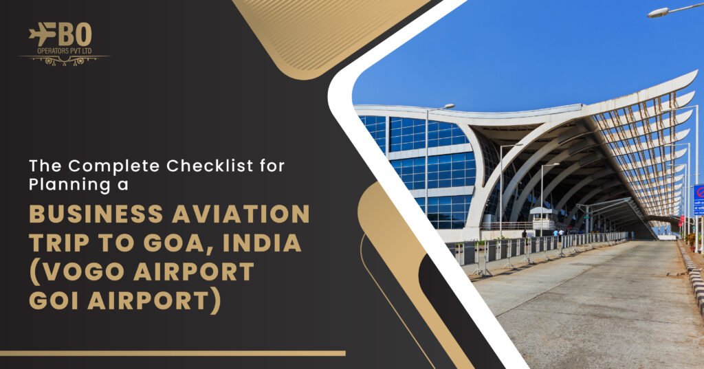 The Complete Checklist for Planning a Business Aviation Trip to Goa, India (VOGO Airport/ GOI Airport)