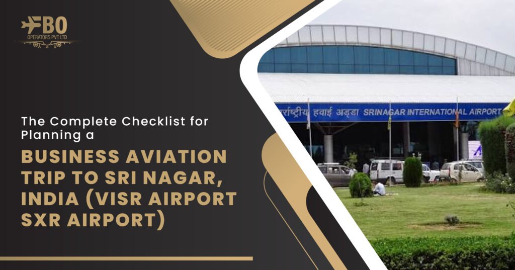 The Complete Checklist for Planning a Business Aviation Trip to Sri Nagar, India (VISR Airport/ SXR Airport)