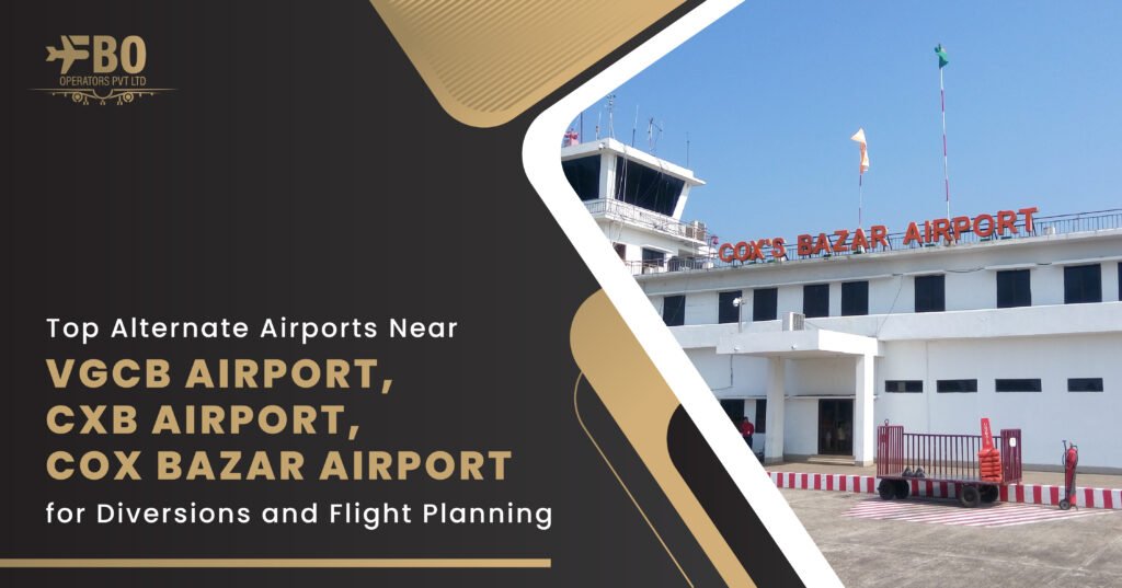 Top Alternate Airports Near VGCB Airport, CXB Airport, Cox Bazar Airport for Diversions and Flight Planning
